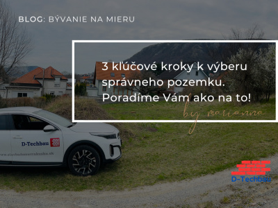 3 kľúčové kroky k výberu správneho pozemku. Poradíme vám, ako na to!