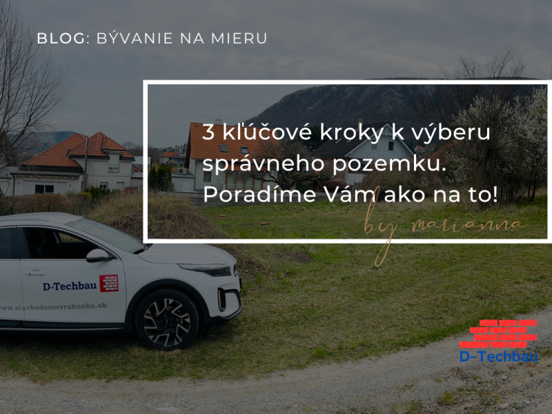 3 kľúčové kroky k výberu správneho pozemku. Poradíme vám, ako na to! 3 kľúčové kroky k výberu správneho pozemku. Poradíme vám, ako na to!