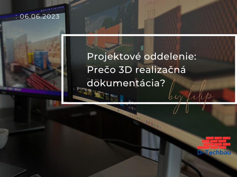 Projektové oddelenie: Prečo 3D realizačná dokumentácia? Projektové oddelenie: Prečo 3D realizačná dokumentácia?